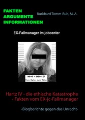 Hartz IV - die ethische Katastrophe - Fakten vom EX-jc-Fallmanager