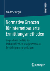 Normative Grenzen für internetbasierte Ermittlungsmethoden