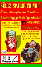 Sültz&apos; Sparbuch Nr.9 - Erinnerungen an Mutter... Gesundheitstipps und praktische Tipps im Haushalt