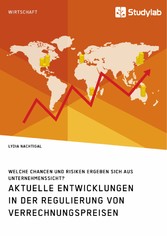 Aktuelle Entwicklungen in der Regulierung von Verrechnungspreisen. Welche Chancen und Risiken ergeben sich aus Unternehmenssicht?