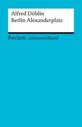 Lektüreschlüssel zu Alfred Döblin: Berlin Alexanderplatz