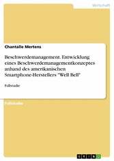 Beschwerdemanagement. Entwicklung eines Beschwerdemanagementkonzeptes anhand des amerikanischen Smartphone-Herstellers 'Well Bell'