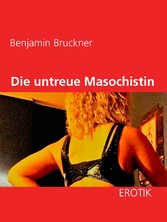 Die untreue Masochistin