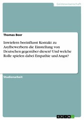 Inwiefern beeinflusst Kontakt zu Asylbewerbern die Einstellung von Deutschen gegenüber diesen? Und welche Rolle spielen dabei Empathie und Angst?