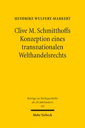 Clive M. Schmitthoffs Konzeption eines transnationalen Welthandelsrechts