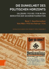 Die Dunkelheit des politischen Horizonts. Salzburg 1933 bis 1938 in den Berichten der Sicherheitsdirektion