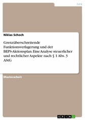 Grenzüberschreitende Funktionsverlagerung und der BEPS-Aktionsplan. Eine Analyse steuerlicher und rechtlicher Aspekte nach § 1 Abs. 3 AStG