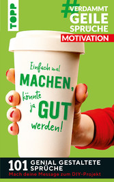 #VerdammtGeileSprüche MOTIVATION. Einfach mal machen, könnte ja gut werden...