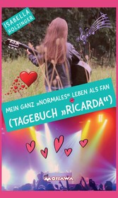 Mein ganz 'normales' Leben als Fan (Tagebuch 'Ricarda')