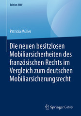 Die neuen besitzlosen Mobiliarsicherheiten des französischen Rechts im Vergleich zum deutschen Mobiliarsicherungsrecht