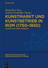 Kunstmarkt und Kunstbetrieb in Rom (1750-1850)