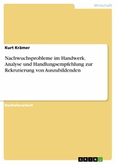 Nachwuchsprobleme im Handwerk. Analyse und Handlungsempfehlung zur Rekrutierung von Auszubildenden