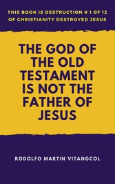 The God of the Old Testament Is Not the Father of Jesus