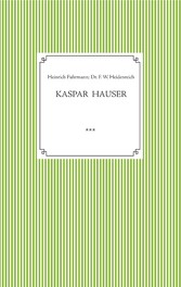 Kaspar Hauser. Beobachtet und dargestellt in der letzten Zeit seines Lebens von seinem Religionslehrer und Beichtvater