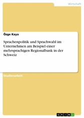 Sprachenpolitik und Sprachwahl im Unternehmen am Beispiel einer mehrsprachigen Regionalbank in der Schweiz