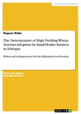 The Determinants of High Yielding Wheat Varieties Adoption by Small-Holder Farmers in Ethiopia