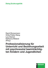 Professionalisierung für Unterricht und Beziehungsarbeit mit psychosozial beeinträchtigten Kindern und Jugendlichen