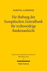 Die Haftung der Europäischen Zentralbank für rechtswidrige Bankenaufsicht