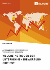 Welche Methoden der Unternehmensbewertung gibt es? Aktuelle Bewertungspraxis in verschiedenen Branchen