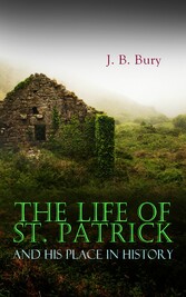 The Life of St. Patrick and His Place in History