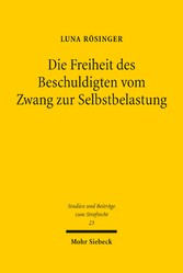 Die Freiheit des Beschuldigten vom Zwang zur Selbstbelastung