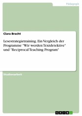 Lesestrategietraining. Ein Vergleich der Programme 'Wir werden Textdetektive' und 'Reciprocal Teaching Program'