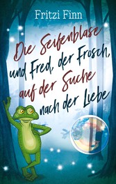 Die Seifenblase und Fred, der Frosch, auf der Suche nach der Liebe