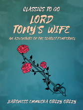 Lord Tony's Wife: An Adventure of the Scarlet Pimpernel