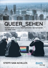 queer_sehen: Queere Bilder in U.S.-amerikanischen Fernsehserien von 1990-2012