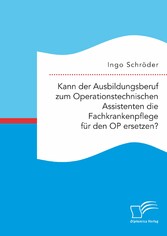 Kann der Ausbildungsberuf zum Operationstechnischen Assistenten die Fachkrankenpflege für den OP ersetzen?