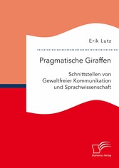 Pragmatische Giraffen. Schnittstellen von Gewaltfreier Kommunikation und Sprachwissenschaft