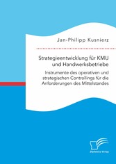 Strategieentwicklung für KMU und Handwerksbetriebe. Instrumente des operativen und strategischen Controllings für die Anforderungen des Mittelstandes