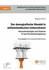 Der demografische Wandel in mittelständischen Unternehmen. Herausforderungen und Chancen für das Personalmanagement