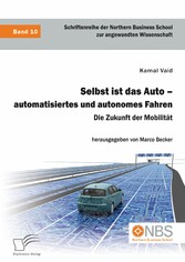 Selbst ist das Auto - automatisiertes und autonomes Fahren. Die Zukunft der Mobilität