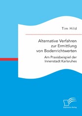 Alternative Verfahren zur Ermittlung von Bodenrichtwerten. Am Praxisbeispiel der Innenstadt Karlsruhes