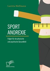 Sportanorexie. Folgen für die physische und psychische Gesundheit