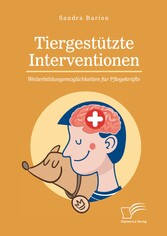 Tiergestützte Interventionen - Weiterbildungsmöglichkeiten für Pflegekräfte