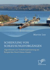 Scheduling von Schleusungsvorgängen: Algorithmen zur Verkehrsoptimierung am Beispiel des Nord-Ostsee-Kanals