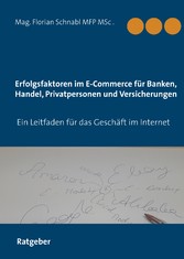 Erfolgsfaktoren im E-Commerce für Banken, Handel, Privatpersonen und Versicherungen