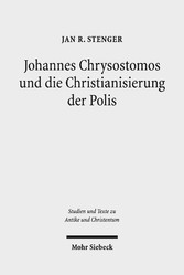 Johannes Chrysostomos und die Christianisierung der Polis