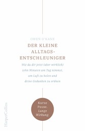 Der kleine Alltagsentschleuniger - Wie du dir jetzt (aber wirklich) zehn Minuten am Tag nimmst, um Luft zu holen und deine Gedanken zu ordnen