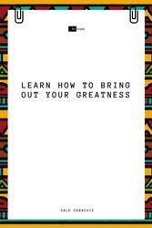 Learn How to Bring Out Your Greatness