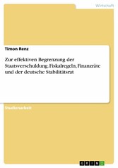 Zur effektiven Begrenzung der Staatsverschuldung. Fiskalregeln, Finanzräte und der deutsche Stabilitätsrat