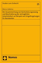 Der Zusammenhang von Kontrahierungszwang und Beschränkung der vertraglichen Inhaltsfreiheit am Beispiel von Entgeltregelungen für Basiskonten