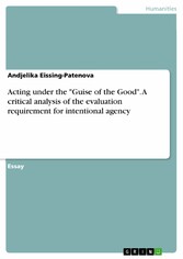 Acting under the 'Guise of the Good'. A critical analysis of the evaluation requirement for intentional agency