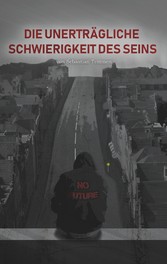 Die unerträgliche Schwierigkeit des Seins