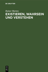 Existieren, Wahrsein und Verstehen