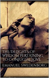 The Delights of Wisdom Pertaining to Conjugial Love