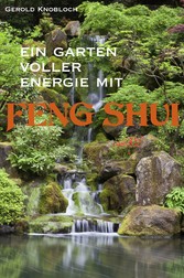 Ein Garten voller Energie mit Feng Shui