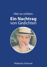 Hier zu sichten: Ein Nachtrag von Gedichten